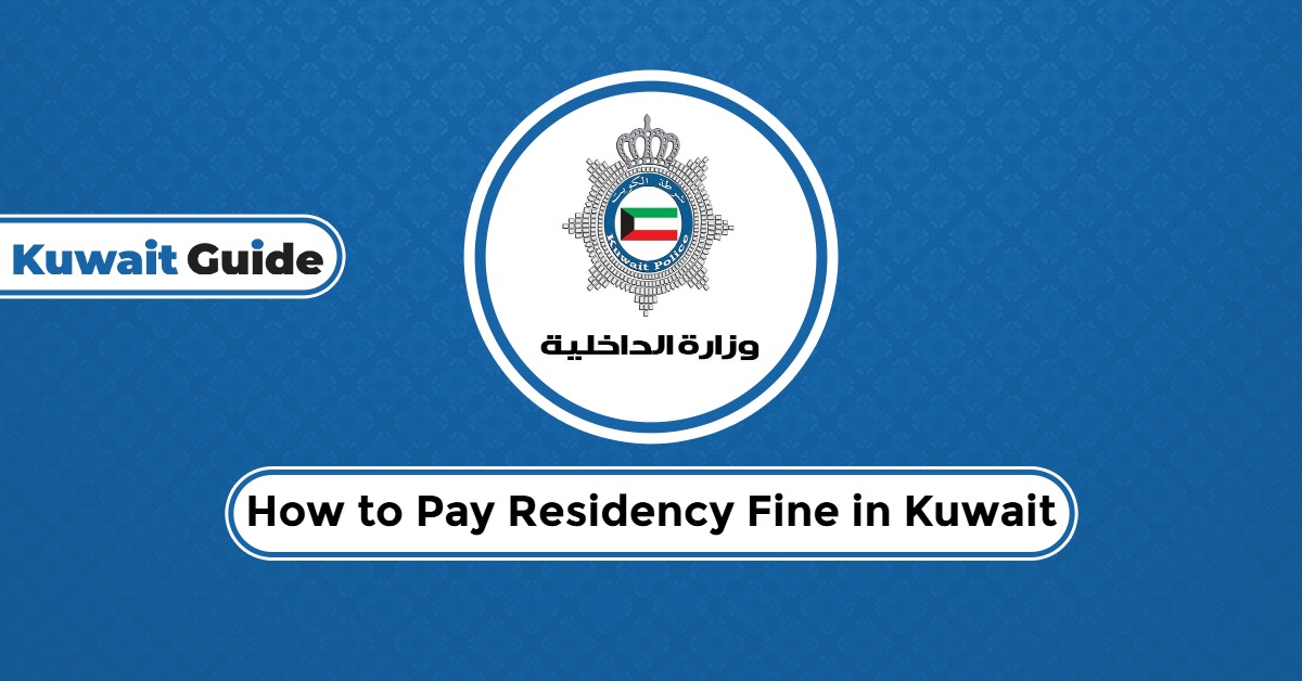 How to Pay Residency Fine in Kuwait? Fast & Easy Guide