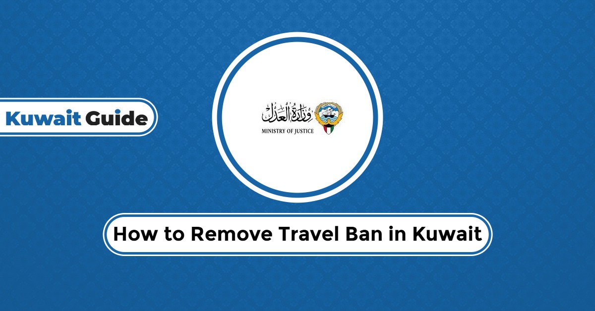 How to Remove Travel Ban in Kuwait? A Quick and Easy Steps